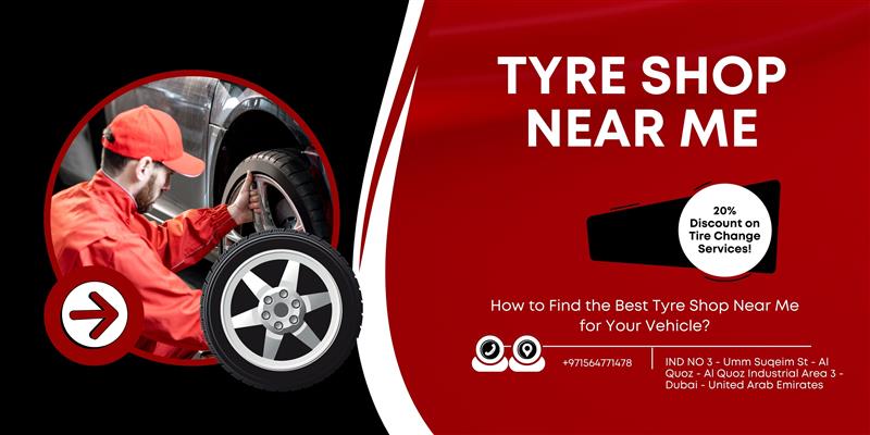 How to Find the Best Tyre Shop Near Me for Your Vehicle?